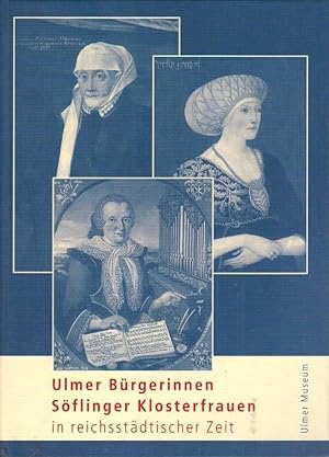 Seller image for Ulmer Brgerinnen, Sflinger Klosterfrauen in reichsstdtischer Zeit : Ulmer Museum, 30. August bis 23. November 2003. [Hrsg. Brigitte Reinhardt ; Ilse Schulz. Katalogred.: Stefan Roller] for sale by Licus Media