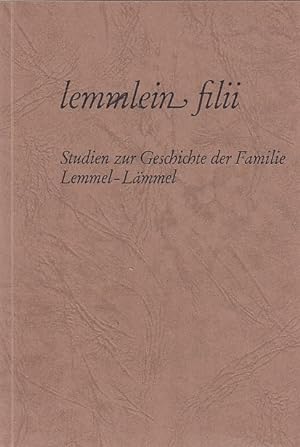 Lemmlein filii : Studien zur Geschichte d. Familie Lemmel-Lämmel / hrsg. vom Familienverb. d. Lem...