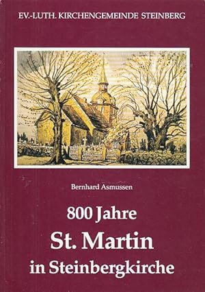 Seller image for 800 Jahre St. Martin in Steinbergkirche / Bernhard Asmussen. Ev.-Luth. Kirchengemeinde Steinberg; Chronik des Kirchspiels Steinberg / Sonderband ; 5 for sale by Licus Media