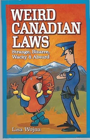 Weird Canadian Laws Strange, Bizarre, Wacky & Absurd