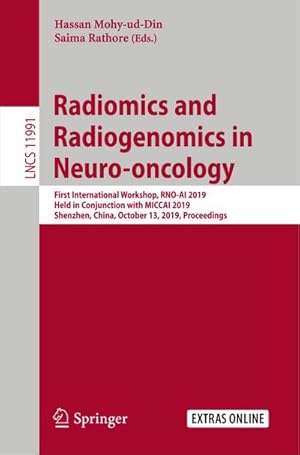 Bild des Verkufers fr Radiomics and Radiogenomics in Neuro-oncology : First International Workshop, RNO-AI 2019, Held in Conjunction with MICCAI 2019, Shenzhen, China, October 13, 2019, Proceedings zum Verkauf von AHA-BUCH GmbH