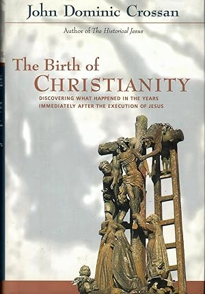 The Birth of Christianity: Discovering What Happened in the Years Immediately After the Execution...