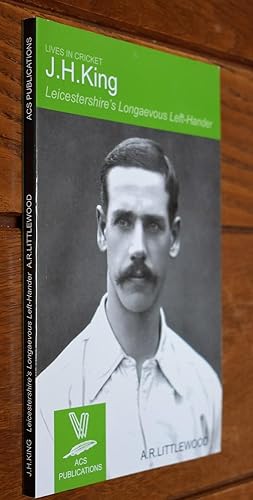 Seller image for J H KING Leicestershire's Longaevous Left-Hander (Lives In Cricket) for sale by Dodman Books