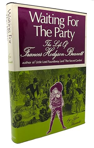 Seller image for WAITING FOR THE PARTY The Life of Frances Hodgson Burnett, 1849-1924 for sale by Rare Book Cellar