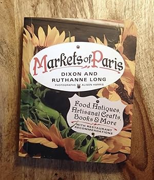 Seller image for MARKETS OF PARIS : Food, Antiques, Artisanal Crafts, Books & More, with Restaurant Recommendations for sale by 100POCKETS