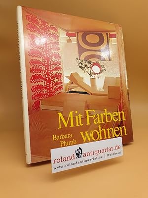 Bild des Verkufers fr Mit Farben wohnen Barbara Plumb. [Aus d. Amerikan. von Charlotte Blauensteiner] zum Verkauf von Roland Antiquariat UG haftungsbeschrnkt