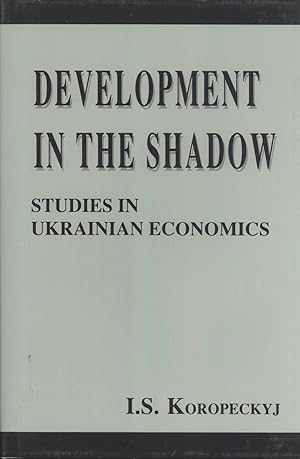 Seller image for Development in the Shadow: Studies in Ukrainian Economics for sale by Masalai Press
