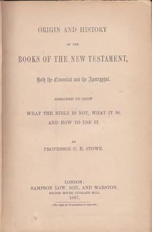 Seller image for Origin and History of the Books of the New Testament: Both the Canonical and the Apocraphyl Designed to Show What the Bible is Not, What it is, and How to Use it. for sale by Goulds Book Arcade, Sydney