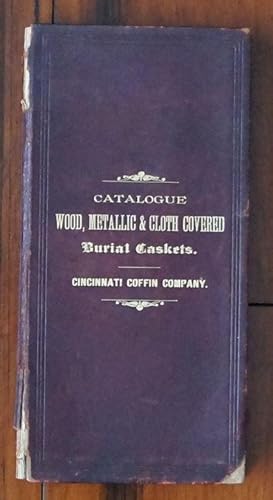 Catalogue of Highly Finished Wood Cases, Wood Caskets, Metal Caskets and Cloth Covered Caskets Ma...