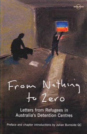 Seller image for From Nothing to Zero: Letters from Refugees in Australia's Detention Centres for sale by Goulds Book Arcade, Sydney