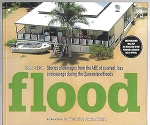 Image du vendeur pour Flood : Stories and images from the ABC of survival, loss and courage during the Queensland floods. Foreword by Premier Anna Bligh. mis en vente par City Basement Books