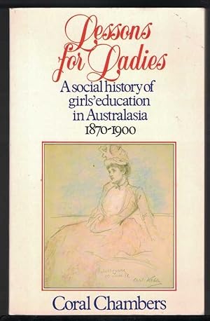 Seller image for LESSONS FOR LADIES A Social History of Girls' Education in Australasia 1870-1900 for sale by M. & A. Simper Bookbinders & Booksellers