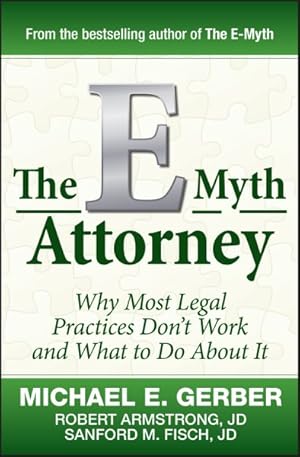 Immagine del venditore per E-Myth Attorney : Why Most Legal Practices Don't Work and What to Do About It venduto da GreatBookPricesUK