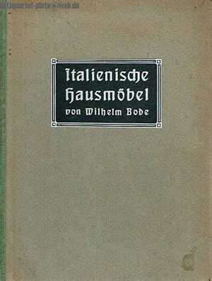 Italienische Hausmöbel. Die italienischen Hausmöbel der Renaissance.