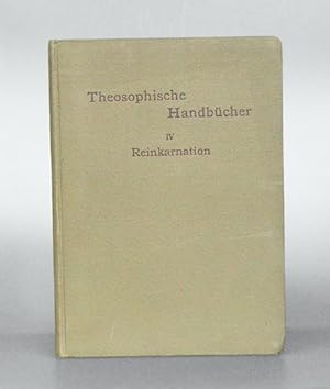 Theosophische Handbücher. IV Reinkarnation. Von einem Schüler der Theosophie. Autorisierte Überse...