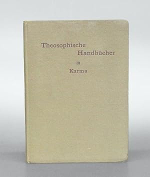 Theosophische Handbücher. III Karma. Von einem Schüler der Theosophie. Autorisierte Übersetzung d...