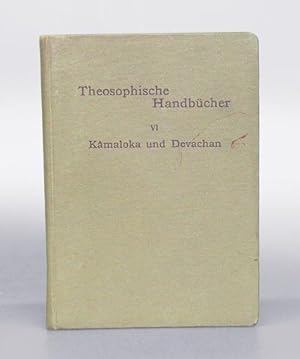 Theosophische Handbücher. VI. Kâmaloka und Devachan. Von einem Schüler der Theosophie. Autorisier...