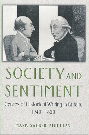 Seller image for Society and Sentiment : Genres of Historical Writing in Britain, 1740-1820 for sale by GreatBookPricesUK