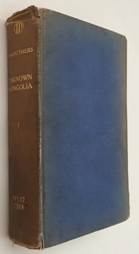 Immagine del venditore per Unknown Mongolia. A record of travel and exploration in North-West Mongolia and Dzungaria. With three chapters on sports by J.H. Miller, F.Z.S. and a foreword by the Right Hon. Earl Curzon of Kedleston K.G., G.C.S.I., etc. [Vol.I] venduto da Antiquariaat Clio / cliobook.nl