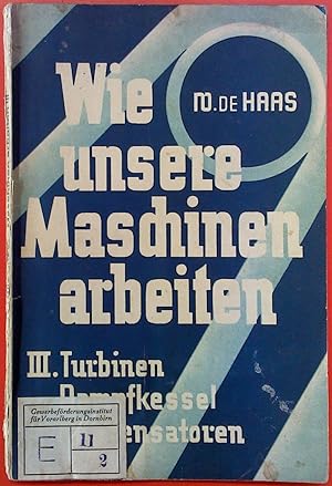 Bild des Verkufers fr Wie unsere Maschinen arbeiten. III. Turbinen / Dampfkessel / Kondensatoren. Mit 66 Abbildungen. 10.Auflage zum Verkauf von biblion2