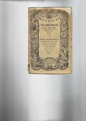 Immagine del venditore per I tre libri dell'ira. Tradotti e annotati da Francesco Serdonati Fiorentino con l'aggiunta delle lettere di S.Paolo a Seneca e di Seneca a S.Paolo volgazizzate nel secolo XIV . venduto da Libreria Gull