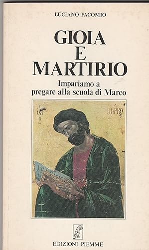 Immagine del venditore per Gioia e martirio. Impariamo a pregare alla scuola di Marco. venduto da Libreria Gull