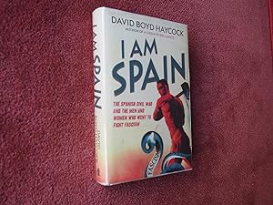 Imagen del vendedor de I AM SPAIN - THE SPANISH CIVIL WAR AND THE MEN AND WOMEN WHO WENT TO FIGHT FASCISM a la venta por Ron Weld Books