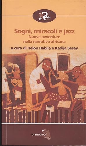 Seller image for Sogni, miracoli e jazz Nuove avventure nella narrativa africana Introduzione di Kadija Sesay for sale by Libreria Tara