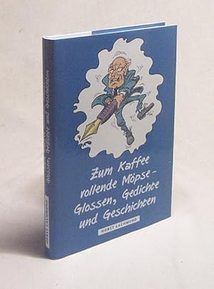 Bild des Verkufers fr Zum Kaffee vollende Mpse - Glossen, Gedichte und Geschichten / Horst Lachmund zum Verkauf von Versandantiquariat Buchegger