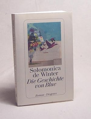 Seller image for Die Geschichte von Blue : Roman / Solomonica de Winter. Aus dem Amerikan. von Anna-Nina Kroll for sale by Versandantiquariat Buchegger