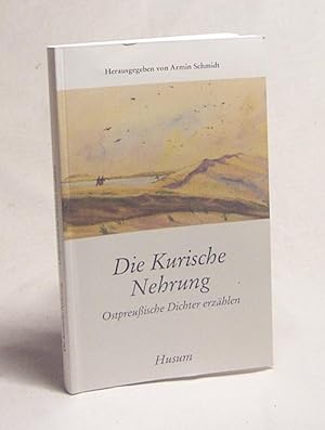 Seller image for Die Kurische Nehrung : ostpreussische Dichter erzhlen / hrsg. von Armin Schmidt for sale by Versandantiquariat Buchegger