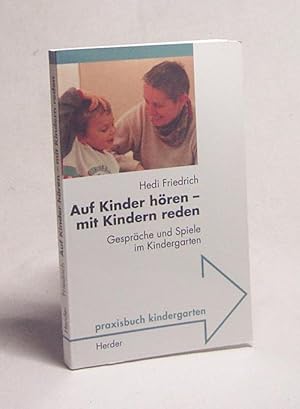 Seller image for Auf Kinder hren - mit Kindern reden : Gesprche und Spiele im Kindergarten / Hedi Friedrich for sale by Versandantiquariat Buchegger