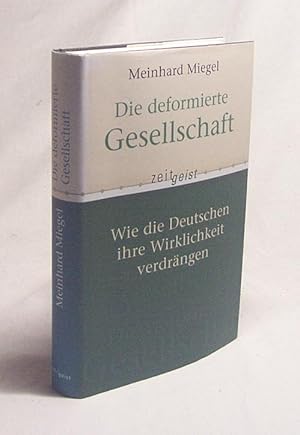 Bild des Verkufers fr Die deformierte Gesellschaft : wie die Deutschen ihre Wirklichkeit verdrngen / Meinhard Miegel zum Verkauf von Versandantiquariat Buchegger