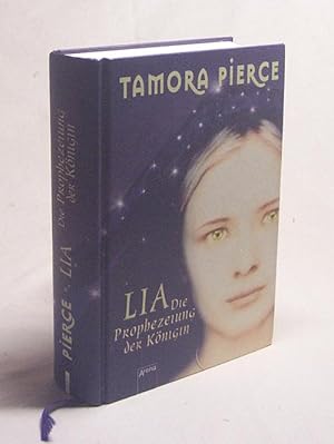 Imagen del vendedor de Lia - Die Prophezeiung der Knigin / Tamora Pierce. Aus dem Amerikan. von Angelika Eisold-Viebig a la venta por Versandantiquariat Buchegger