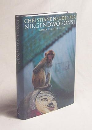 Image du vendeur pour Nirgendwo sonst : Roman / Christiane Neudecker mis en vente par Versandantiquariat Buchegger