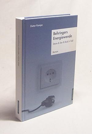 Bild des Verkufers fr Behringers Energiewende : Strom, Sex und Rock'n'Roll ; [Roman] / Dieter Kampe zum Verkauf von Versandantiquariat Buchegger