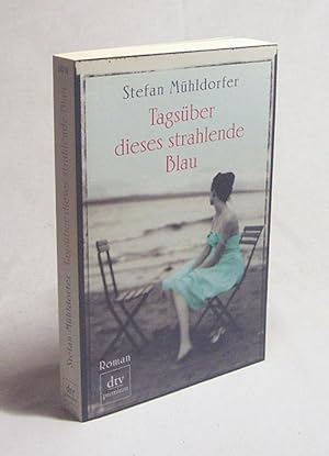 Seller image for Tagsber dieses strahlende Blau : Roman / Stefan Mhldorfer for sale by Versandantiquariat Buchegger