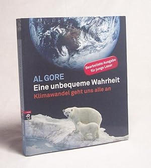 Bild des Verkufers fr Eine unbequeme Wahrheit : Klimawandel geht uns alle an / Al Gore. [bers. fr die Jugendbuchausg.: Lilian Kura] zum Verkauf von Versandantiquariat Buchegger