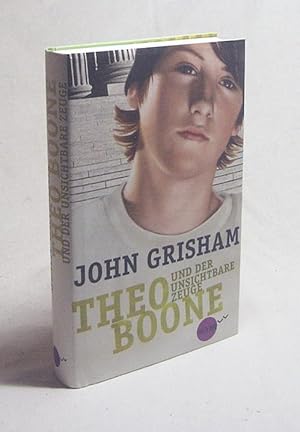 Seller image for Theo Boone und der unsichtbare Zeuge : Roman / John Grisham. Aus dem Amerikan. von Imke Walsh-Araya for sale by Versandantiquariat Buchegger
