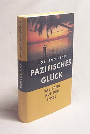 Seller image for Pazifisches Glck : das Jahr auf der Insel / Bob Snoijink. [Aus dem Niederlnd. von Hildegard Hhr und Theo Kierdorf] for sale by Versandantiquariat Buchegger