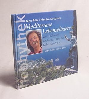 Seller image for Wein - Olivenl - Knoblauch - Tomaten - Kefir - Aloe Vera : mediterrane Lebenselixiere / Jean Ptz ; Monika Kirschner for sale by Versandantiquariat Buchegger