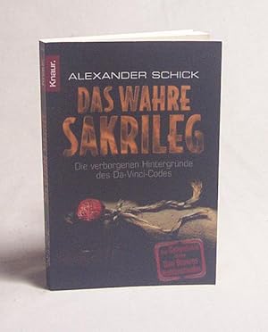 Bild des Verkufers fr Das wahre Sakrileg : die verborgenen Hintergrnde des Da-Vinci-Codes / Alexander Schick mit Michael Welte zum Verkauf von Versandantiquariat Buchegger