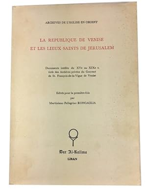 Le Republique de Venise et les Lieux Saints de Jerusalem: Documents inedits du XVe aux XIXe s. ti...