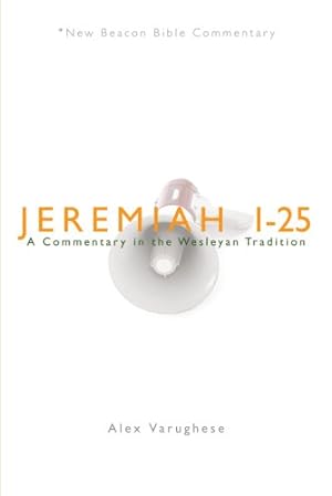 Immagine del venditore per NBBC, Jeremiah 1-25: A Commentary in the Wesleyan Tradition (New Beacon Bible Commentary) by Alex Varughese [Paperback ] venduto da booksXpress