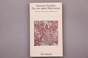 DIE VIER EDLEN WAHRHEITEN. Texte des ursprünglichen Buddhismus