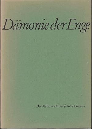 Bild des Verkufers fr Dmonie der Enge. Der Mainzer Dichter Jakob Hohmann. Jakob Hohmann zum 80. Geburtstag am 14. Okt. 1971 zum Verkauf von Graphem. Kunst- und Buchantiquariat