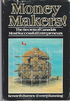 Money Makers: The Secrets Of Canada's Most Successful Entrepreneurs