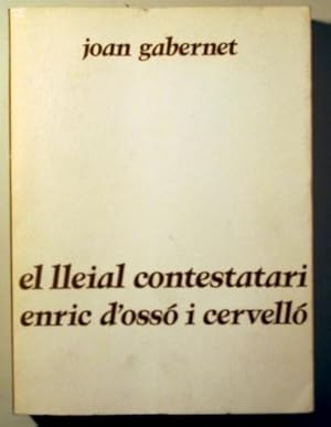 Bild des Verkufers fr EL LLEIAL CONTESTATARI ENRIC D'OSS I CERVELL - Barcelona 1979 zum Verkauf von Llibres del Mirall
