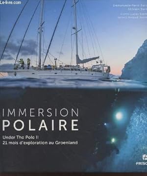 Seller image for Immersion Polaire : Under The Pole II - 21 mois d'exploration au Groenland. for sale by Le-Livre