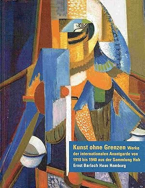 Seller image for Kunst ohne Grenzen. Werke der internationalen Avantgarde von 1910 bis 1940 aus der Sammlung Hoh. for sale by Antiquariat Bernhardt